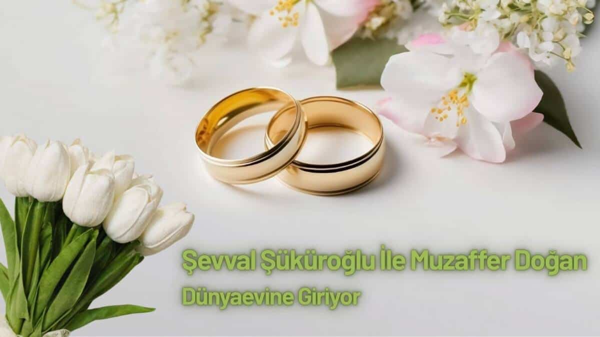 Şevval Şüküroğlu İle Muzaffer Doğan Dünyaevine Giriyor